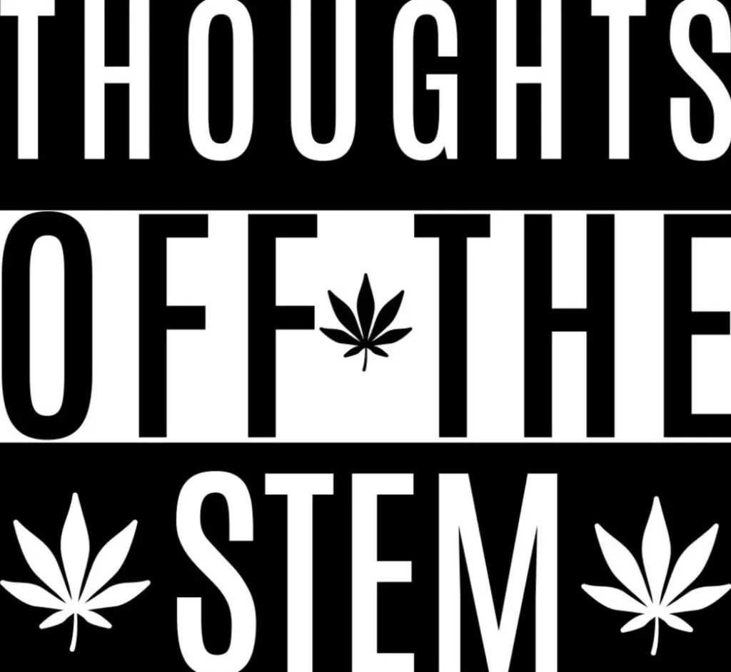 Black and white Thoughts Off The Stem with Pot leaves